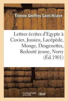 Étienne Geoffroy Saint-Hilaire, Ernest-Théodore Hamy - Lettres écrites d'Egypte à Cuvier, Jussieu, Lacépède, Monge, Desgenettes, Redouté jeune, Norry, Häftad. Tillgänglighet: Lägg i varukorg