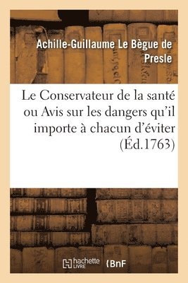 Achille-Guillaume Le Bègue de Presle - Conservateur de la Santé, Ou Avis Sur Les Dangers Qu'il Importe À Chacun d'Éviter, Häftad