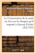 Conservateur de la Sant�, Ou Avis Sur Les Dangers Qu'il Importe � Chacun d'�viter