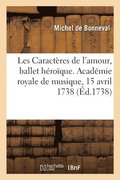 Les Caract�res de l'Amour, Ballet H�ro�que. Acad�mie Royale de Musique, 15 Avril 1738