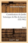 Contributions Du Jardin Botanique de Rio de Janeiro. Tome III
