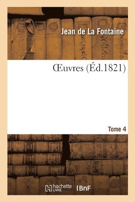 Jean De La Fontaine, Charles-Athanase Walckenaer - Oeuvres. Tome 4, Häftad