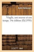 Virgile, Son Oeuvre Et Son Temps. 14e dition