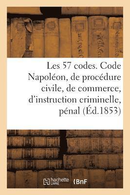 Les 57 codes composés des Code Napoléon, de procédure civile, de commerce, d'instruction criminelle