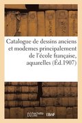 Catalogue de Dessins Anciens Et Modernes Principalement de l'�cole Fran�aise, Aquarelles