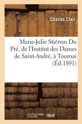 Charles Clair - Marie-Julie Stiénon Du Pré, de l'Institut des Dames de Saint-André, à Tournai, Häftad