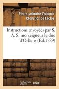 Instructions Envoyees Par S. A. S. Monseigneur Le Duc d'Orleans