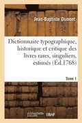 Dictionnaire Typographique, Historique Et Critique Des Livres Rares, Singuliers, Estim�s
