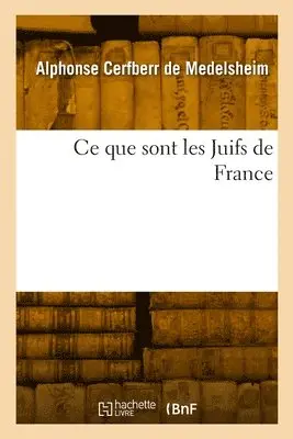Alphonse Cerfberr de Medelsheim - CE Que Sont Les Juifs de France, Häftad. Tillgänglighet: Lägg i varukorg