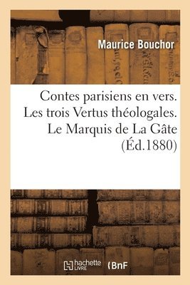 Maurice Bouchor - Contes Parisiens En Vers. Les Trois Vertus Théologales. Le Marquis de la Gâte, Häftad