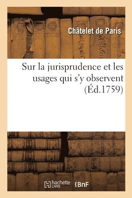 Châtelet de Paris - Actes de notoriété donnés au Châtelet de Paris, sur la jurisprudence et les usages qui s'y observent, Häftad. Tillgänglighet: Lägg i varukorg