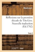 Reflexions Sur La Premiere Decade de Tite-Live. Nouvelle Traduction. Tome 2