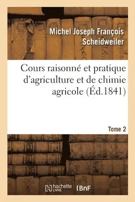 Michel Joseph François Scheidweiler - Cours Raisonné Et Pratique d'Agriculture Et de Chimie Agricole. Tome 2, Häftad. Tillgänglighet: Lägg i varukorg