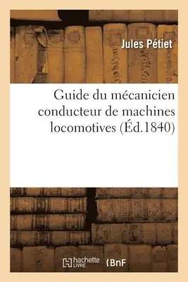 Jules Pétiet, Eugène Flachat - Guide du mécanicien conducteur de machines locomotives, Häftad. Tillgänglighet: Lägg i varukorg