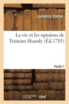 Laurence Sterne, Joseph-Pierre Frenais - Vie Et Les Opinions de Tristram Shandy. Partie 1, Häftad