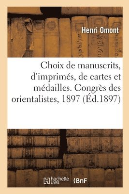 Henri Omont, Bibliothèque Nationale - Choix de Manuscrits, d'Imprimés, de Cartes Et Médailles. Congrès Des Orientalistes, Septembre 1897, Häftad. Tillgänglighet: Lägg i varukorg