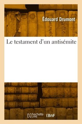Édouard Drumont - Le Testament d'Un Antisémite, Häftad. Tillgänglighet: Lägg i varukorg