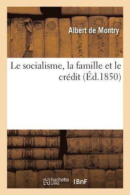 Albert de Montry - Le Socialisme, La Famille Et Le Crédit, Häftad