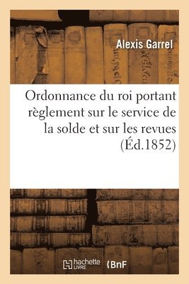 Alexis Garrel, Louis-Philippe Ier - Ordonnance du roi portant règlement sur le service de la solde et sur les revues, Häftad