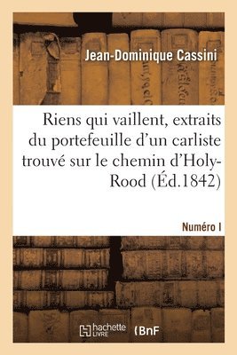 Jean-Dominique Cassini - Riens qui vaillent, extraits du portefeuille d'un carliste trouvé sur le chemin d'Holy-Rood, Häftad. Tillgänglighet: Lägg i varukorg