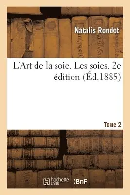 Natalis Rondot - L'Art de la soie. Les soies. Tome 2. 2e édition, Häftad. Tillgänglighet: Lägg i varukorg