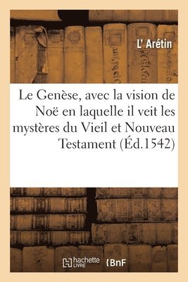 L' Arétin, Jean de Vauzelles - Genèse, avec la vision de Noë en laquelle il veit les mystères du Vieil et Nouveau Testament, Häftad