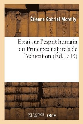 Étienne Gabriel Morelly - Essai Sur l'Esprit Humain Ou Principes Naturels de l'Éducation, Häftad. Tillgänglighet: Lägg i varukorg