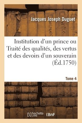 Jacques Joseph Duguet, Claude-Pierre Goujet - Institution d'un prince. Tome 4, Häftad