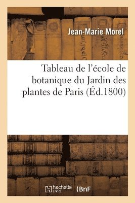Jean-Marie Morel - Tableau de l'école de botanique du Jardin des plantes de Paris ou Catalogue général des plantes, Häftad. Tillgänglighet: Lägg i varukorg