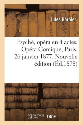 Barbier-J - Psyché, opéra en 4 actes. Opéra-Comique, Paris, 26 janvier 1877. Nouvelle édition, Häftad