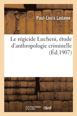 Paul-Louis Ladame, Emmanuel Régis - régicide Lucheni, étude d'anthropologie criminelle, Häftad