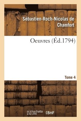 Sébastien-Roch-Nicolas de Chamfort, Pierre-Louis Ginguené - Oeuvres. Tome 4, Häftad. Tillgänglighet: Lägg i varukorg