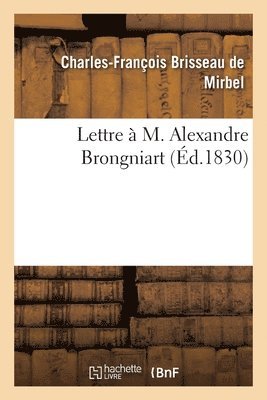 Charles-François Brisseau de Mirbel - Lettre À M. Alexandre Brongniart, Häftad. Tillgänglighet: Lägg i varukorg