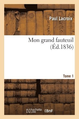 Paul LaCroix, Friedrich Ludwig Zacharias Werner - Mon grand fauteuil. Tome 1, Häftad