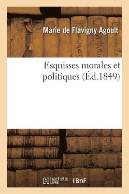 Marie De Flavigny Agoult - Esquisses Morales Et Politiques, Häftad