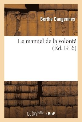 Berthe Dangennes - Le Manuel de la Volonté, Häftad
