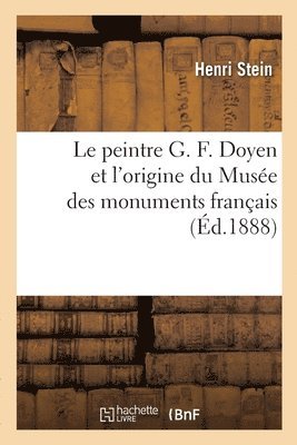 Henri Stein - peintre G. F. Doyen et l'origine du Musée des monuments français, Häftad. Tillgänglighet: Lägg i varukorg