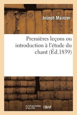 Joseph Mainzer - Premières Leçons Ou Introduction À l'Étude Du Chant, Häftad. Tillgänglighet: Lägg i varukorg
