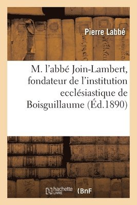 Pierre Labbé - Notice sur la vie de M. l'abbé Join-Lambert, Häftad