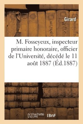 Girard - M. Fosseyeux, Inspecteur Primaire Honoraire, Officier de l'Université, Décédé À Sens Le 11 Août 1887, Häftad
