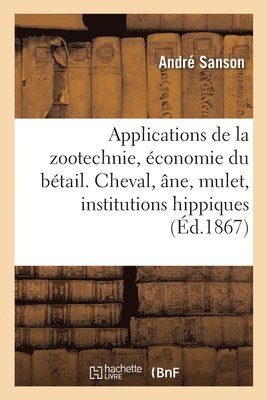 André Sanson - Applications de la zootechnie, économie du bétail. Cheval, âne, mulet, institutions hippiques, Häftad