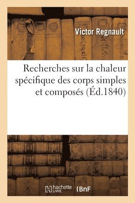 Victor Regnault - Recherches sur la chaleur spécifique des corps simples et composés, Häftad