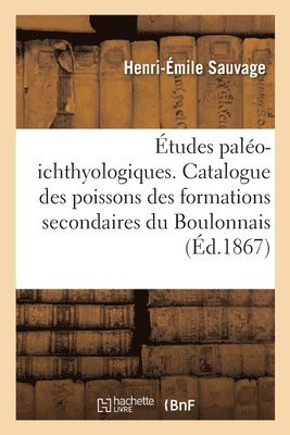 Henri-Émile Sauvage - Études Paléo-Ichthyologiques. Catalogue Des Poissons Des Formations Secondaires Du Boulonnais, Häftad. Tillgänglighet: Lägg i varukorg