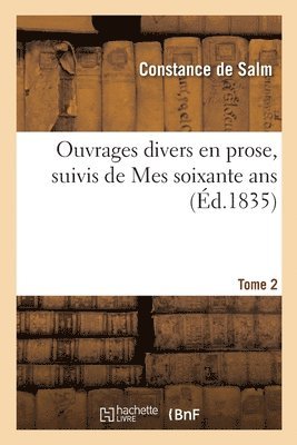 Constance de Salm - Ouvrages Divers En Prose, Suivis de Mes Soixante Ans. Tome 2, Häftad. Tillgänglighet: Lägg i varukorg