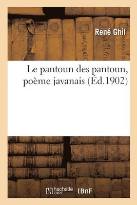 René Ghil - Le Pantoun Des Pantoun, Poème Javanais, Häftad