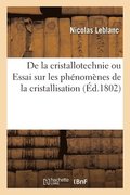 de la Cristallotechnie Ou Essai Sur Les Ph�nom�nes de la Cristallisation