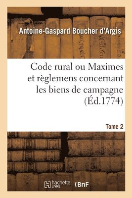 Antoine-Gaspard Boucher d'Argis - Code Rural Ou Maximes Et Règlemens Concernant Les Biens de Campagne. Tome 2, Häftad. Tillgänglighet: Lägg i varukorg