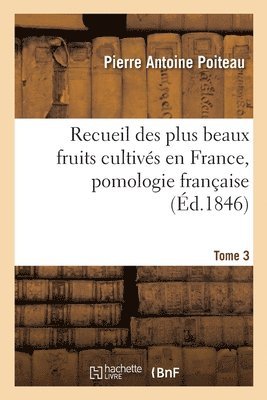 Pierre Antoine Poiteau - Recueil Des Plus Beaux Fruits Cultivés En France, Pomologie Française. Tome 3, Häftad. Tillgänglighet: Lägg i varukorg