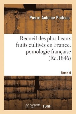 Pierre Antoine Poiteau - Recueil Des Plus Beaux Fruits Cultivés En France, Pomologie Française. Tome 4, Häftad. Tillgänglighet: Lägg i varukorg