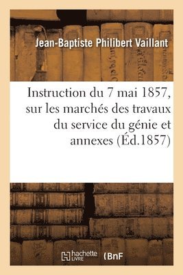 Jean-Baptiste Philibert Vaillant, Ministère de la Guerre - Instruction du 7 mai 1857, sur les marchés des travaux du service du génie et annexes, Häftad